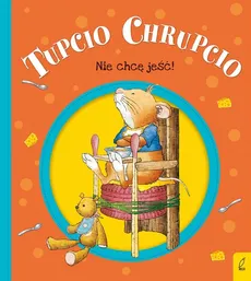 Tupcio Chrupcio Nie chcę jeść! - Outlet - Eliza Piotrowska