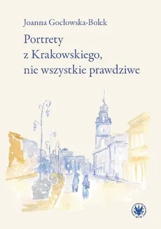 Portrety z Krakowskiego, nie wszystkie prawdziwe - Joanna Gocłowska-Bolek