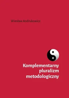 Komplementarny pluralizm metodologiczny - Outlet - Wiesław Andrukowicz