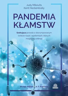 Pandemia kłamstw - Kent Heckenlively, Judy Mikovits