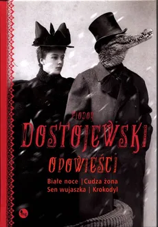 Opowieści Białe noce Cudza żona Sen wujaszka Krokodyl - Fiodor Dostojewski