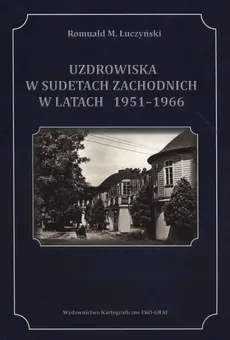 Uzdrowiska w Sudetach Zachodnich1951-1966 - Outlet - Łuczyński Romuald M.