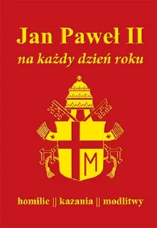 Jan Paweł II na każdy dzień roku Homilie kazania modlitwy
