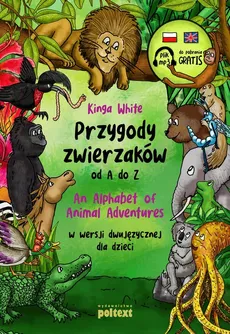 Przygody zwierzaków od A do Z An Alphabet of Animal Adventures w wersji dwujęzycznej dla dzieci - Outlet - Kinga White