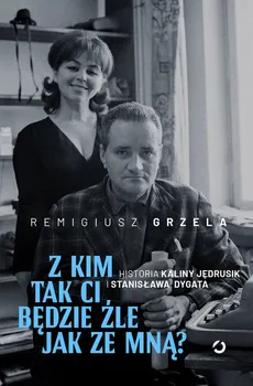 Z kim tak ci będzie źle jak ze mną? - Outlet - Remigiusz Grzela