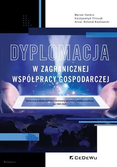 Dyplomacja w zagranicznej współpracy gospodarczej - Artur Roland Kozłowski, Flissak Kostyantyn, Yankiv Myron