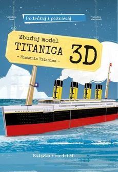 Zbuduj model Titanica 3D Podróżuj, ucz się i poznawaj - Valentina Facci