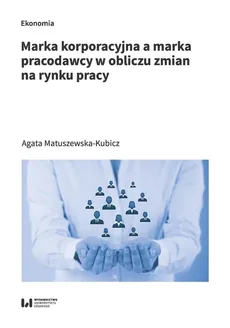 Marka korporacyjna a marka pracodawcy w obliczu zmian na rynku pracy - Outlet - Agata Matuszewska-Kubicz