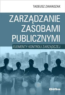 Zarządzanie zasobami publicznymi - Tadeusz Zawadzak