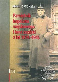 Pamiętnik kapelana wojskowego i inne zapiski z lat 1914-1945 - Outlet - Dominik Ściskała