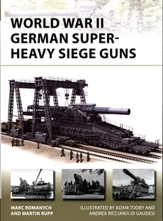 World War II German Super-Heavy Siege Guns New Vanguard 280 - Outlet - Marc Romanych, Martin Rupp