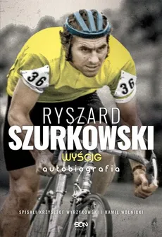 Ryszard Szurkowski Wyścig Autobiografia - Outlet - Ryszard Szurkowski, Kamil Wolnicki, Krzysztof Wyrzykowski