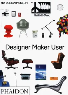 Designer Maker User - Alex Newson, Deyan Sudjic, Eleanor Suggett