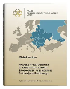 Modele prezydentury w państwach Europy Środkowej i Wschodniej - Michał Wallner
