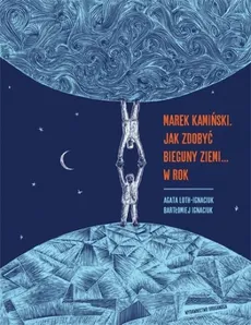 Marek Kamiński Jak zdobyć  bieguny Ziemi... w rok - Bartłomiej Ignaciuk, Agata Loth-Ignaciuk