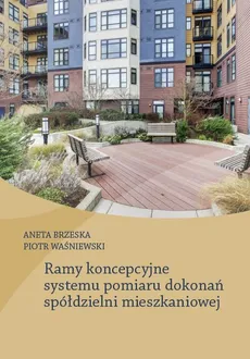Ramy koncepcyjne systemu pomiaru dokonań spółdzielni mieszkaniowej - Aneta Brzeska, Piotr Waśniewski