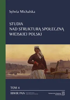 Studia nad strukturą społeczną wiejskiej Polski Tom. 4 - Sylwia Michalska