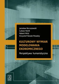 Kulturowy wymiar modelowania ekonomicznego - Jarosław Boruszewski, Łukasz Hardt, Robert Mróz, Krzysztof Nowak-Posadzy