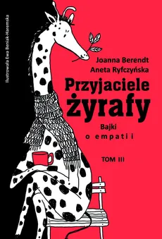 Przyjaciele żyrafy Bajki o empatii Tom 3 - Joanna Berendt, Aneta Ryfczyńska
