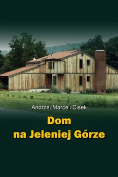 Dom na Jeleniej Górze - Cisek Andrzej Marceli