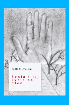 Benia i jej życie na dłoni - Beata Michalska
