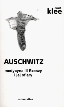 Auschwitz medycyna III Rzeszy i jej ofiary - Outlet - Ernst Klee