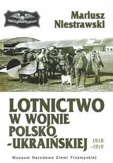 Lotnictwo w wojnie polsko-ukraińskiej 1918-1919 - Mariusz Niestrawski