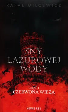 Sny lazurowej wody Część 1 Czerwona wieża - Rafał Milcewicz
