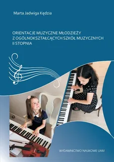 Orientacje muzyczne młodzieży z ogólnokształcących szkół muzycznych II stopnia - Marta Kędzia