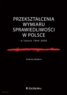 Przekształcenia wymiaru sprawiedliwości w Polsce w latach 1944-2020 - Outlet - Andrzej Madera