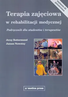 Terapia zajęciowa w rehabilitacji medycznej - Janusz Nowotny, Jerzy Rottermund
