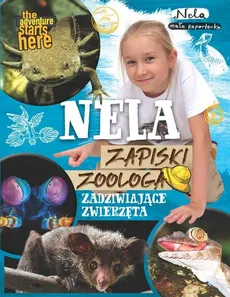 Nela Zapiski zoologa Zadziwiające zwierzęta - Outlet - Mała Reporterka Nela