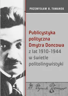 Publicystyka polityczna Dmytra Doncowa z lat 1910-1944 w świetle politolingwistyki - Tomanek Przemysław B.