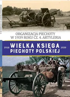 Wielka Księga Piechoty Polskiej Tom 55 Organizacja piechoty w w 1939 cz.4 Artyleria