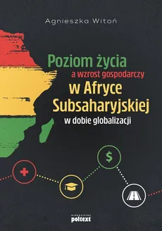 Poziom życia a wzrost gospodarczy w Afryce Subsaharyjskiej w dobie globalizacji - Outlet - Agnieszka Witoń