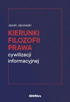 Kierunki filozofii prawa cywilizacji informacyjnej - Jacek Janowski