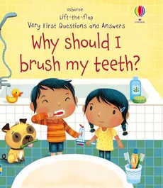 Lift-the-flap Very First Questions and Answers Why should I brush my teeth? - Katie Daynes