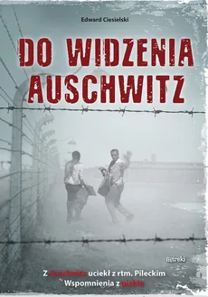 Do widzenia Auschwitz - Outlet - Edward Ciesielski