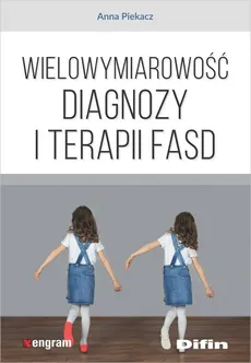 Wielowymiarowość diagnozy i terapii FASD - Outlet - Anna Piekacz