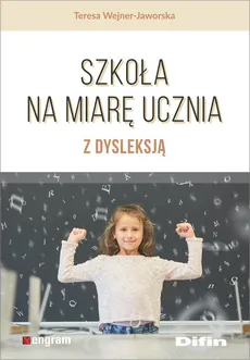 Szkoła na miarę ucznia z dysleksją - Teresa Wejner-Jaworska