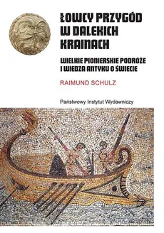 Łowcy przygód w dalekich krainach Wielkie pionierskie podróże i wiedza antyku o świecie - Outlet - Raimund Schulz