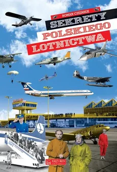 Sekrety polskiego lotnictwa - Outlet - Roman Czejarek