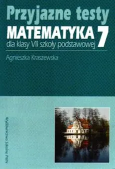 Przyjazne testy Matematyka 7 - Outlet - Agnieszka Kraszewska