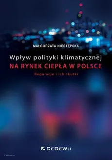 Wpływ polityki klimatycznej na rynek ciepła w Polsce. - Małgorzata Niestępska