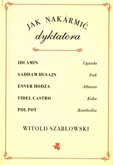 Jak nakarmić dyktatora - Outlet - Witold Szabłowski