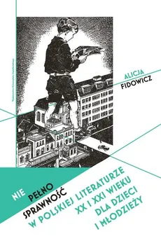 Niepełnosprawność w polskiej literaturze XX i XXI wieku dla dzieci i młodzieży - Outlet - Alicja Fidowicz