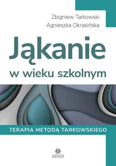 Jąkanie w wieku szkolnym - Outlet - Agnieszka Okrasińska, Zbigniew Tarkowski