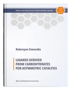 Ligands Derived from Carbohydrates for Asymmetric Catalysis - Katarzyna Szwaczko
