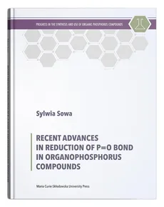 Recent Advances in Reduction of P=0 Bond in Organophosphorus Compounds - Sylwia Sowa
