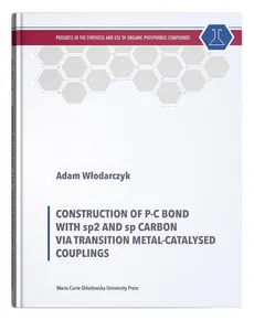Construction of P-C Bond with sp2 and sp Carbon via Transition Metal-Catalysed Couplings - Adam Włodarczyk